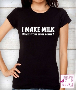 Koszulka I make milk.... What\'s your super power?